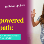 The Empowered Empath: Mastering Boundaries, Emotions & More!