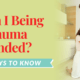 Am I Being Trauma Bonded? 4 Ways To Know