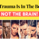 The Trauma Is In The Body … Not The Brain!