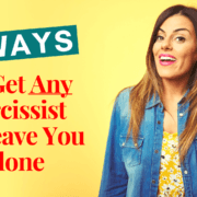 3 Ways To Get Any Narcissist To Leave You Alone