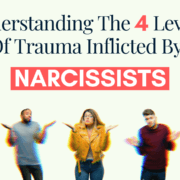 Understanding The 4 Levels Of Trauma Inflicted By Narcissists