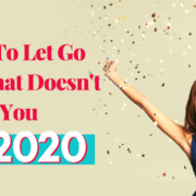 How To Let Go Of What Doesn’t Serve You In 2020