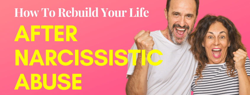 How To Rebuild Your Life After Narcissistic Abuse (No Matter How Much You’ve Lost)
