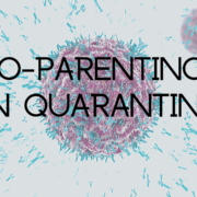 How To Survive Co-parenting In Quarantine – The Impact Of Coronavirus