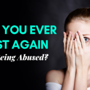 Can You Ever Trust Again After Being Abused?