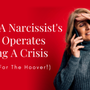 How A Narcissist’s Mind Operates During A Crisis (Watch For The Hoover!)