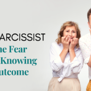 The Narcissist And The Fear Of Not Knowing The Outcome