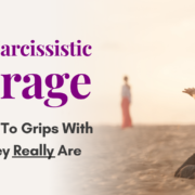 The Narcissistic Mirage – Coming To Grips With Who They Really Are